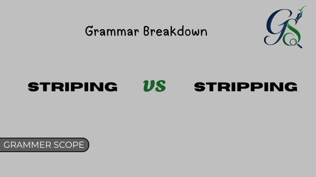 Grammar Breakdown of Striping vs Stripping