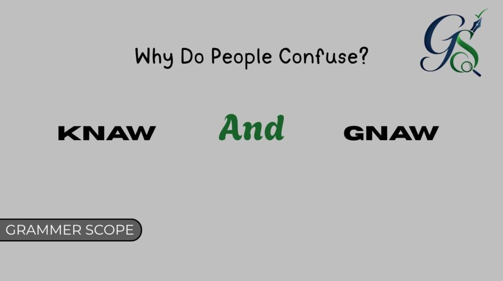 Knaw And Gnaw