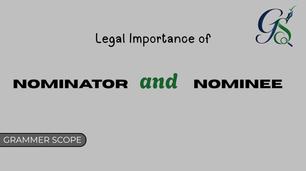 Legal Importance of Nominee and Nominator