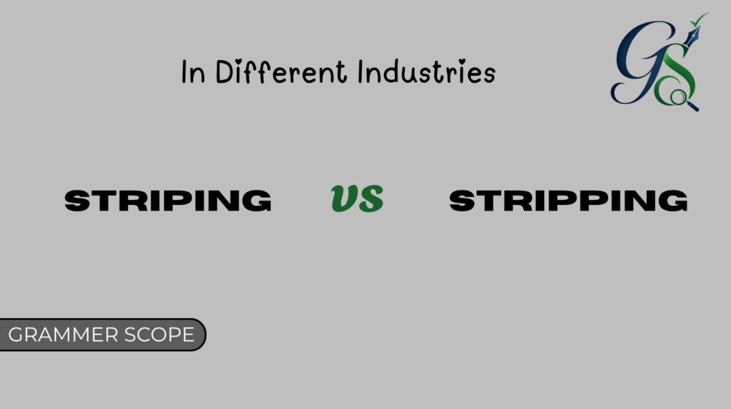 Striping vs Stripping in Different Industries