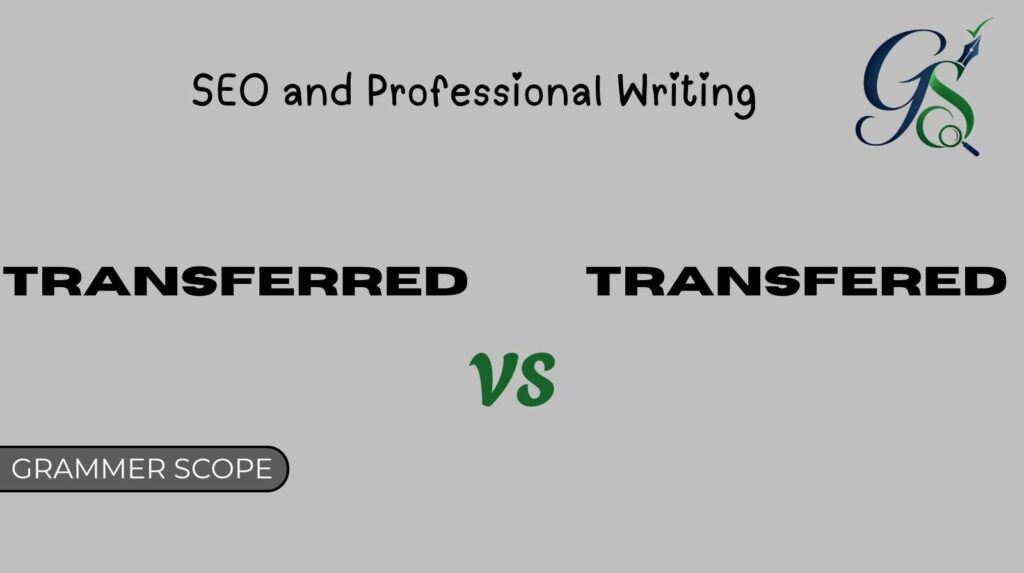 Transferred vs Transfered in SEO and Professional Writing