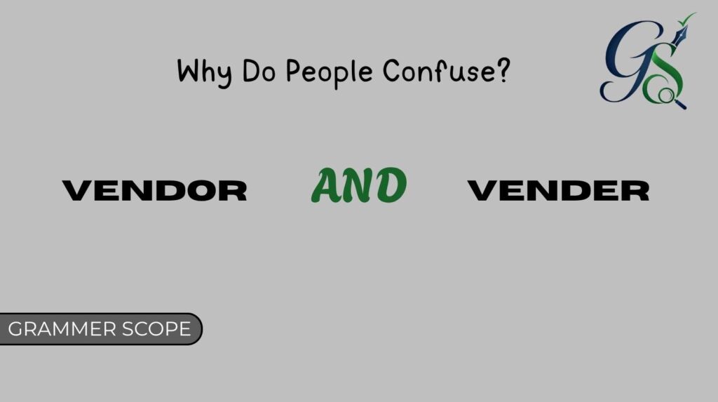 Why Do People Confuse Vendor and Vender?