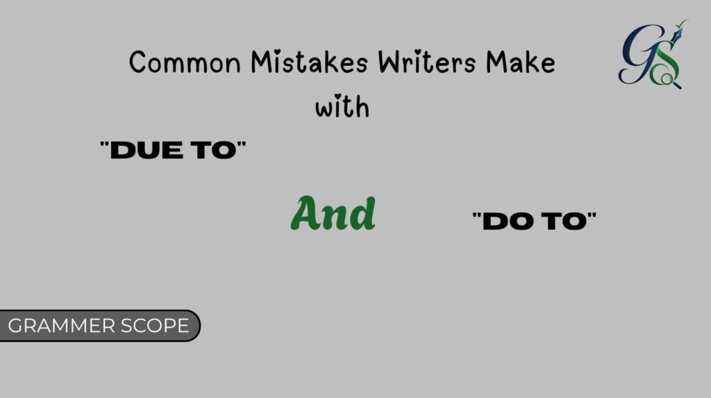 Common Mistakes Writers Make with Due To And Do To