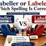 Labeller or Labeler: Which Spelling Is Correct?