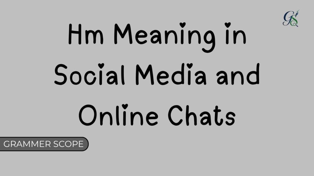 Hm Meaning in Social Media and Online Chats