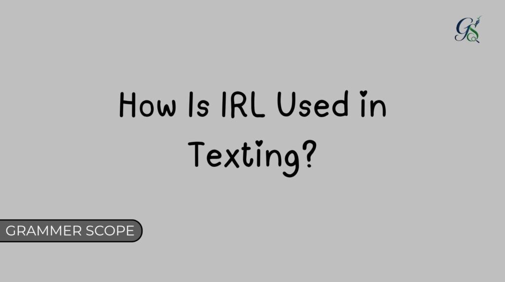 How Is IRL Used in Texting?