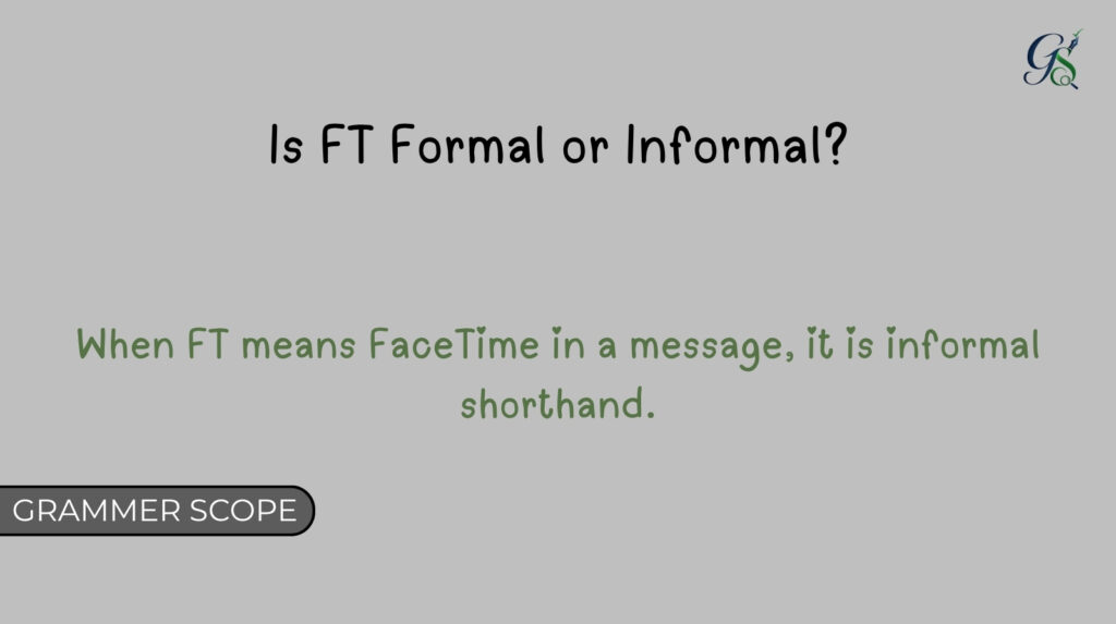 Is FT Formal or Informal?