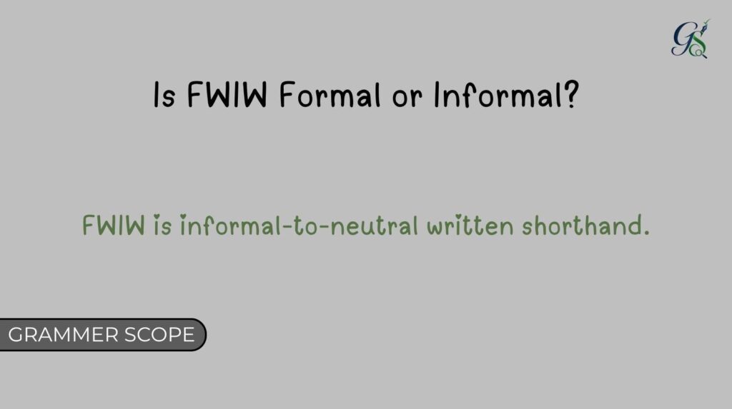 Is FWIW Formal or Informal?