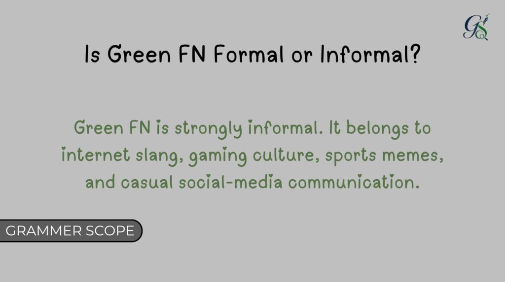 Is Green FN Formal or Informal?