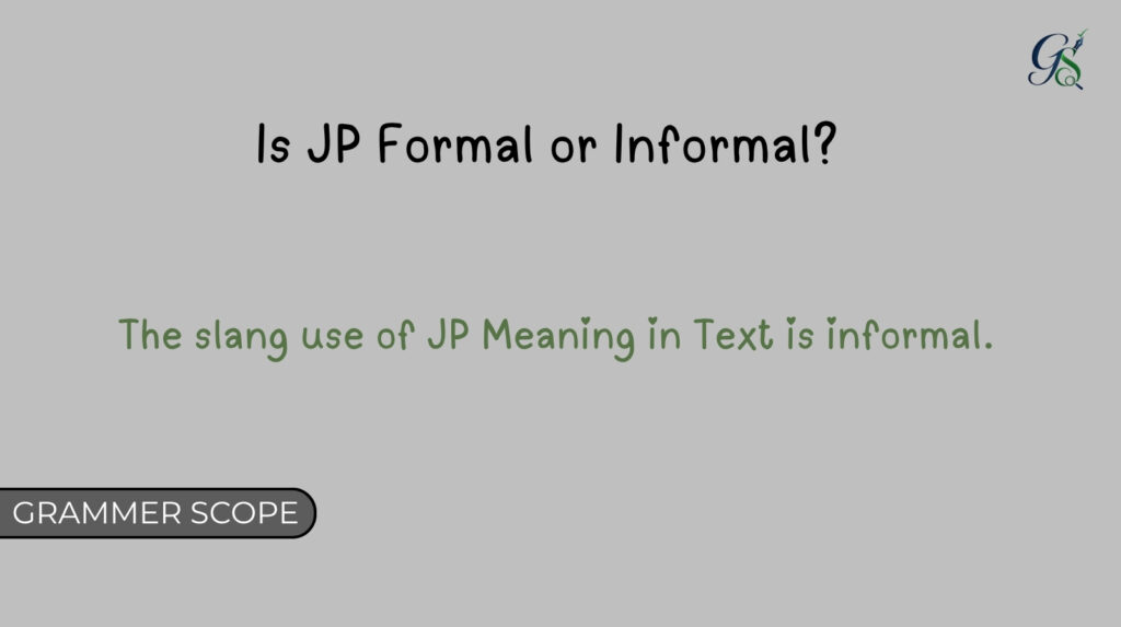 Is JP Formal or Informal?