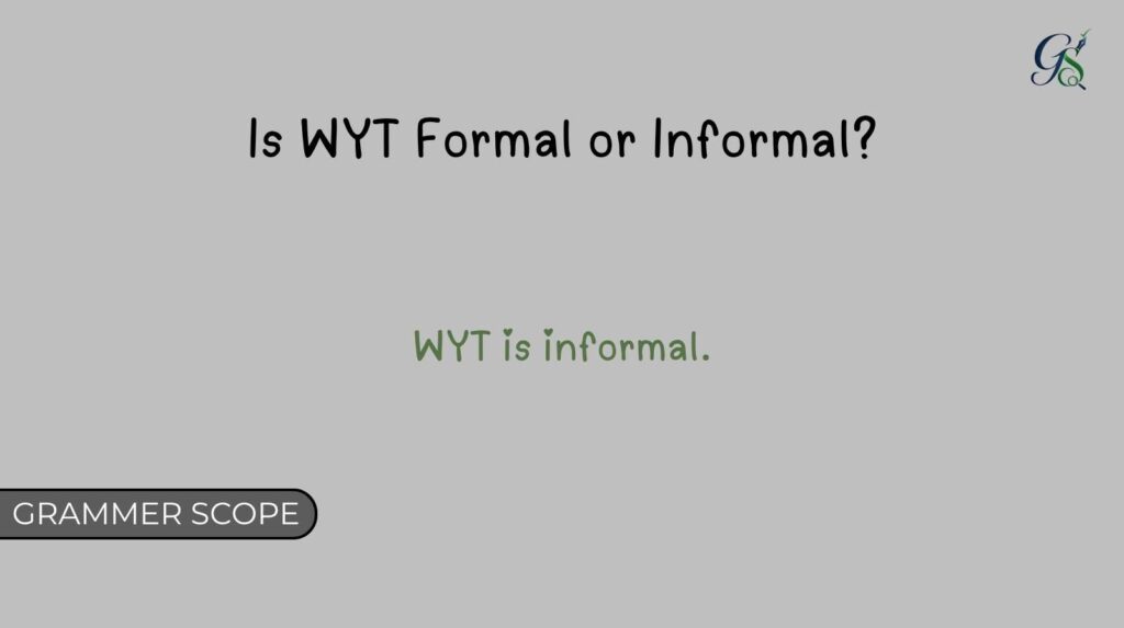 Is WYT Formal or Informal?