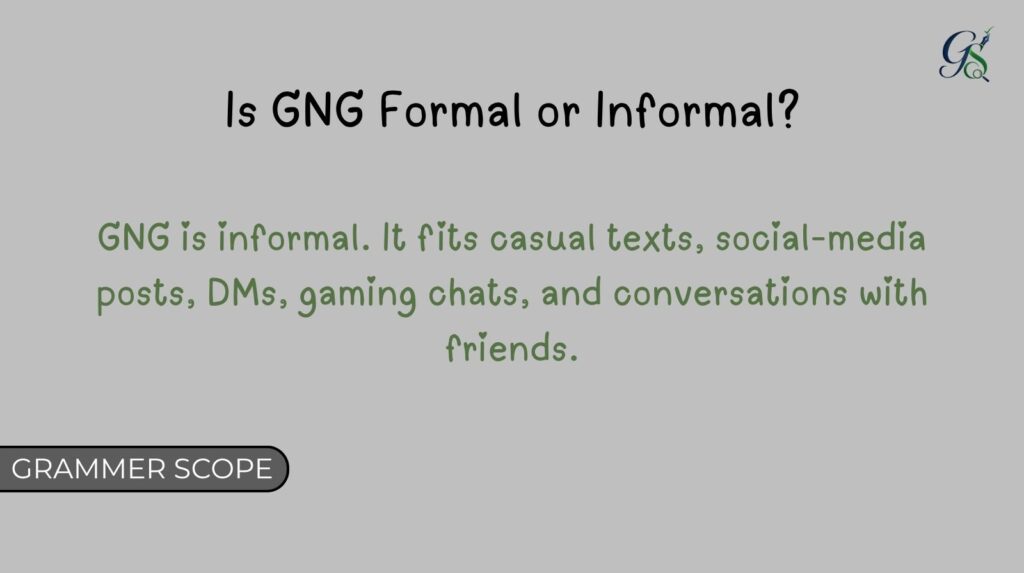 Is GNG Formal or Informal?
